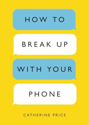 How to Break Up with Your Phone: The 30-Day Plan